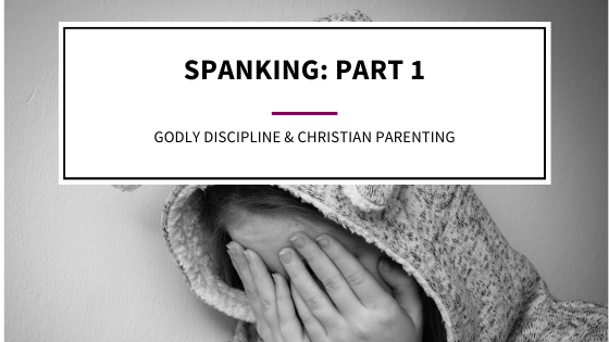 Spanking Godly discipline and christian parenting